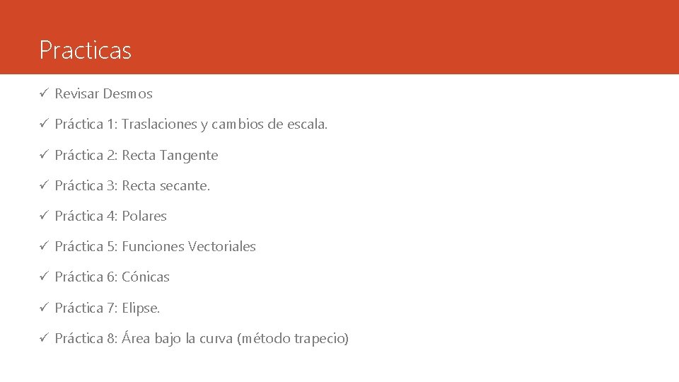 Practicas ü Revisar Desmos ü Práctica 1: Traslaciones y cambios de escala. ü Práctica