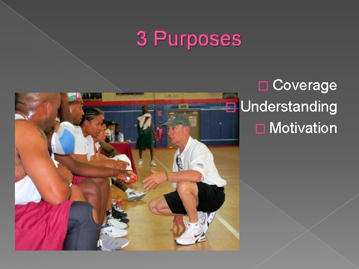 3 Purposes � Coverage � Understanding � Motivation 