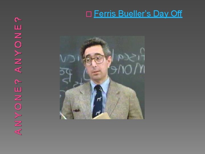 ANYONE? � Ferris Bueller’s Day Off 