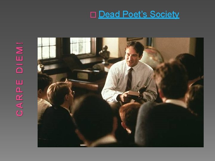 CARPE DIEM! � Dead Poet’s Society 