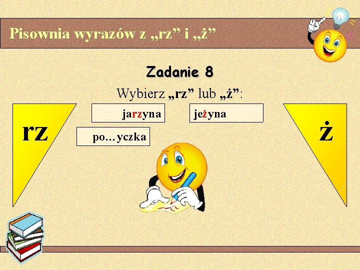 Pisownia wyrazów z „rz” i „ż” Zadanie 8 Wybierz „rz” lub „ż”: rz jarzyna