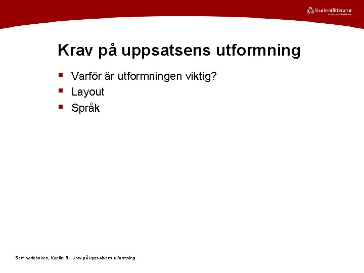 Krav på uppsatsens utformning § Varför är utformningen viktig? § Layout § Språk Seminarieboken,