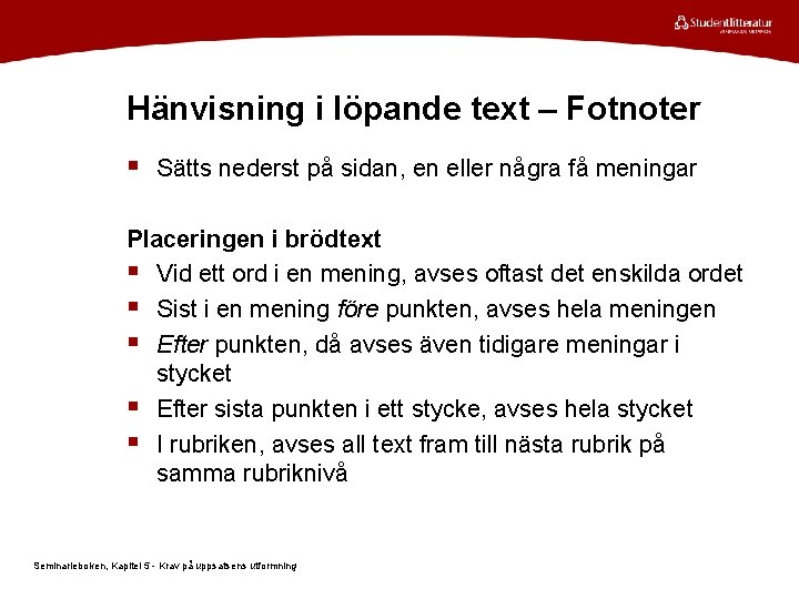 Hänvisning i löpande text – Fotnoter § Sätts nederst på sidan, en eller några