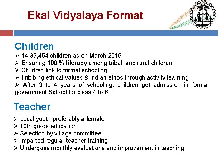 Ekal Vidyalaya Format Children Ø 14, 35, 454 children as on March 2015 Ø