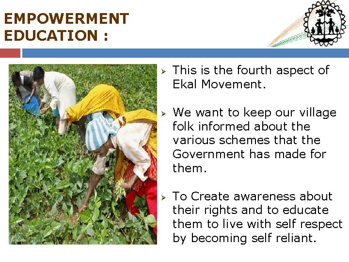EMPOWERMENT EDUCATION : Ø Ø Ø This is the fourth aspect of Ekal Movement.