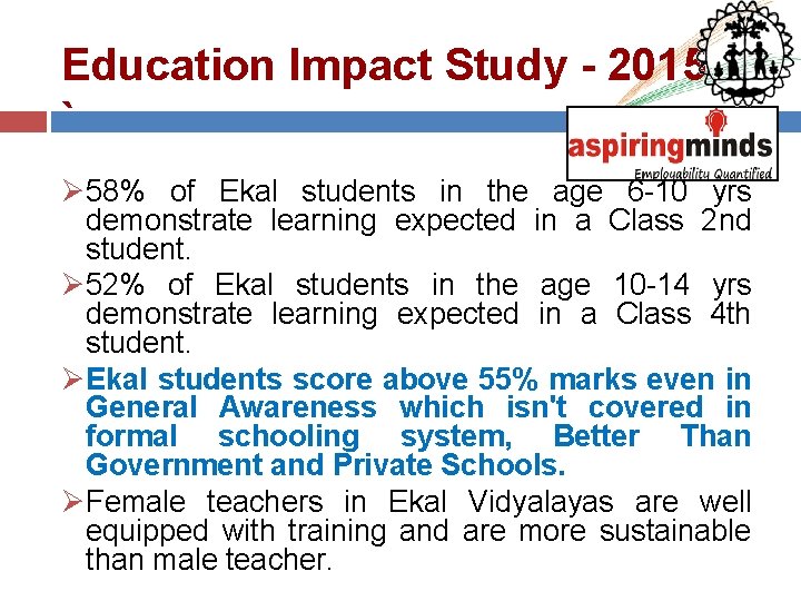 Education Impact Study - 2015 ` Ø 58% of Ekal students in the age