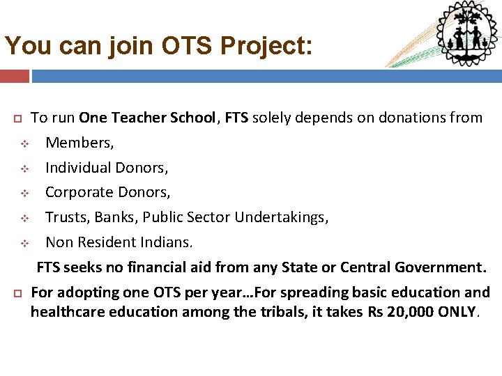 You can join OTS Project: To run One Teacher School, FTS solely depends on