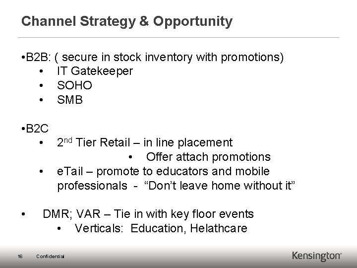Channel Strategy & Opportunity • B 2 B: ( secure in stock inventory with