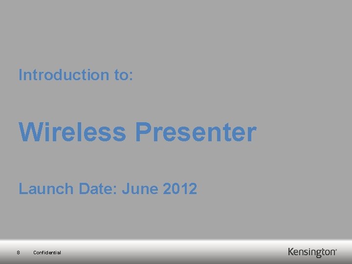 Introduction to: Wireless Presenter Launch Date: June 2012 8 Confidential 