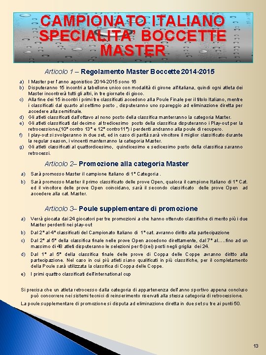 CAMPIONATO ITALIANO SPECIALITA’ BOCCETTE MASTER Articolo 1 – Regolamento Master Boccette 2014 -2015 a)