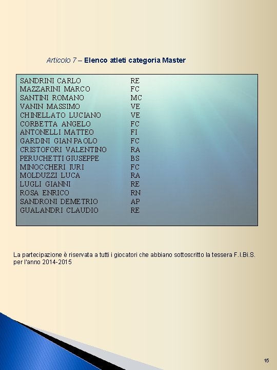 Articolo 7 – Elenco atleti categoria Master SANDRINI CARLO MAZZARINI MARCO SANTINI ROMANO VANIN