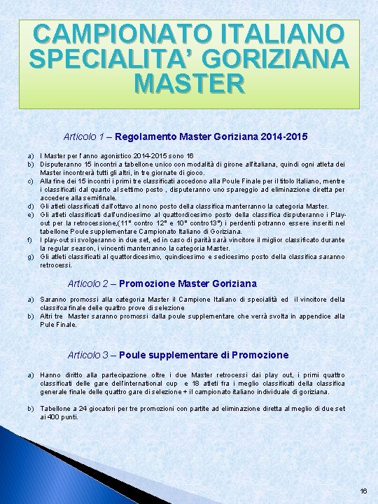 CAMPIONATO ITALIANO SPECIALITA’ GORIZIANA MASTER Articolo 1 – Regolamento Master Goriziana 2014 -2015 a)