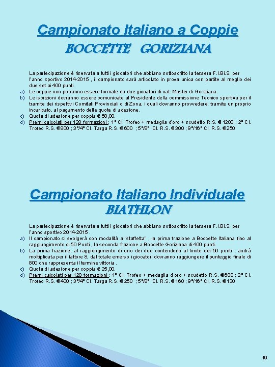 Campionato Italiano a Coppie BOCCETTE GORIZIANA a) b) c) d) La partecipazione è riservata