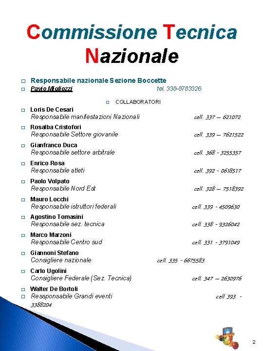 Commissione Tecnica Nazionale � Responsabile nazionale Sezione Boccette � Pavio Migliozzi tel. 338 -8783326