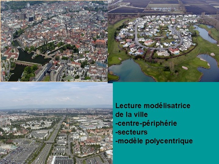 Lecture modélisatrice de la ville -centre-périphérie -secteurs -modèle polycentrique 