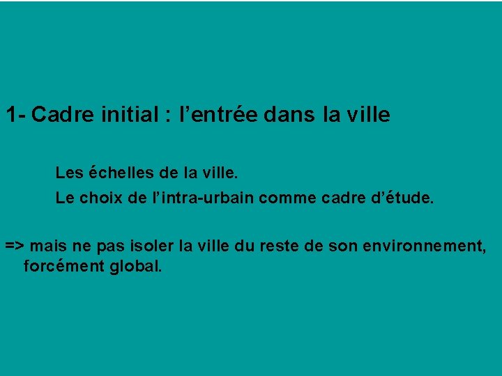 1 - Cadre initial : l’entrée dans la ville Les échelles de la ville.