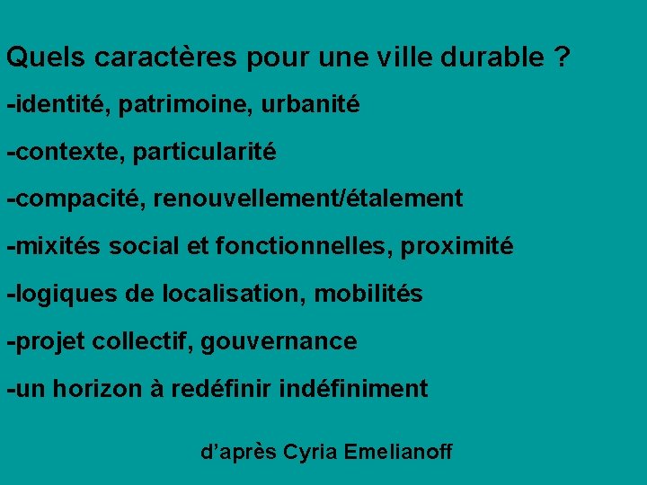 Quels caractères pour une ville durable ? -identité, patrimoine, urbanité -contexte, particularité -compacité, renouvellement/étalement
