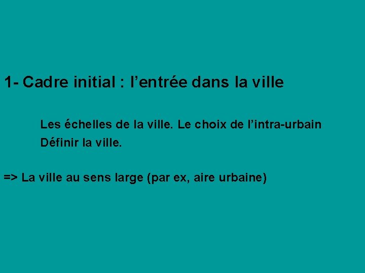 1 - Cadre initial : l’entrée dans la ville Les échelles de la ville.