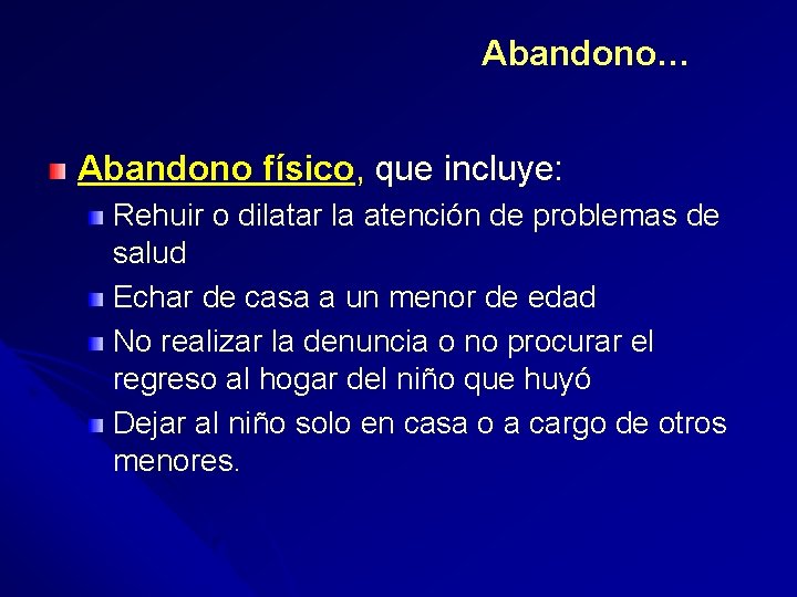 Abandono… Abandono físico, que incluye: Rehuir o dilatar la atención de problemas de salud
