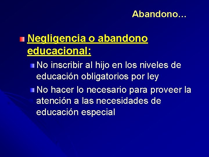 Abandono… Negligencia o abandono educacional: No inscribir al hijo en los niveles de educación