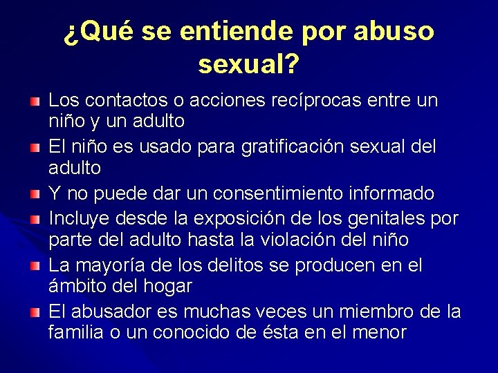 ¿Qué se entiende por abuso sexual? Los contactos o acciones recíprocas entre un niño