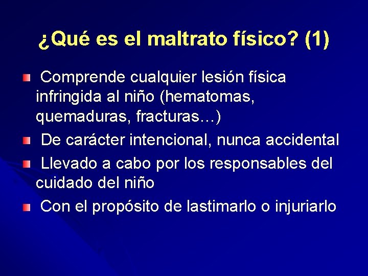 ¿Qué es el maltrato físico? (1) Comprende cualquier lesión física infringida al niño (hematomas,