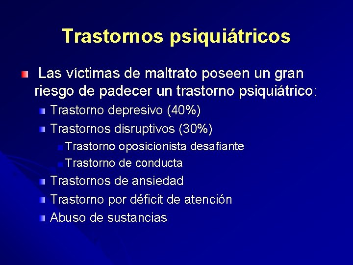 Trastornos psiquiátricos Las víctimas de maltrato poseen un gran riesgo de padecer un trastorno