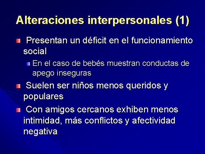 Alteraciones interpersonales (1) Presentan un déficit en el funcionamiento social En el caso de