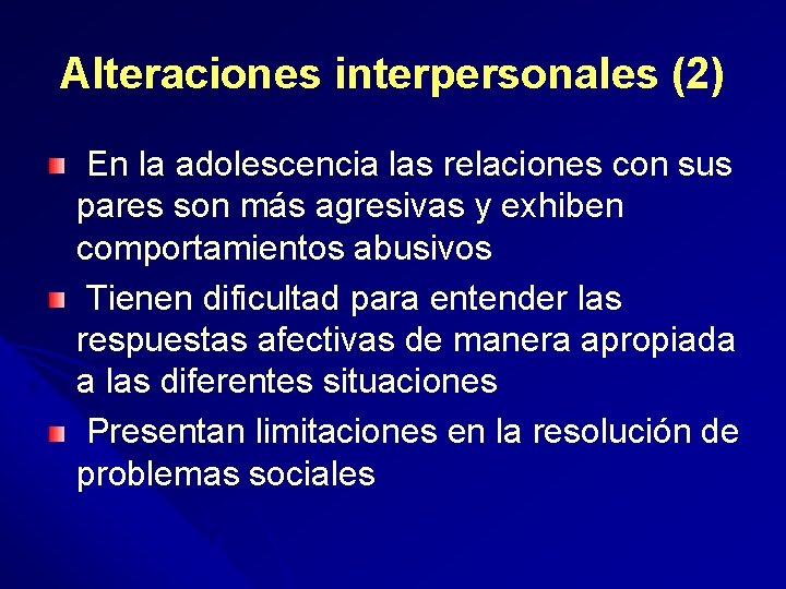 Alteraciones interpersonales (2) En la adolescencia las relaciones con sus pares son más agresivas