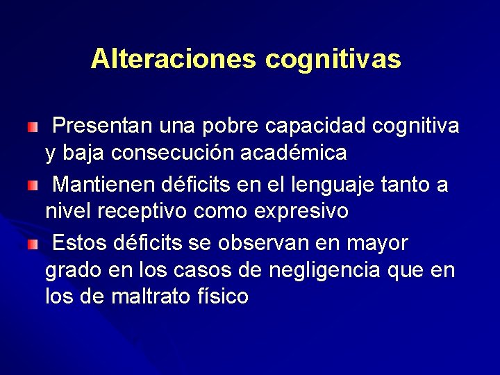 Alteraciones cognitivas Presentan una pobre capacidad cognitiva y baja consecución académica Mantienen déficits en