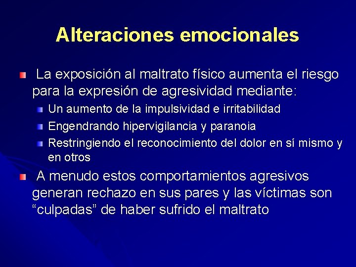 Alteraciones emocionales La exposición al maltrato físico aumenta el riesgo para la expresión de
