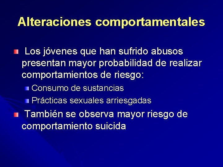Alteraciones comportamentales Los jóvenes que han sufrido abusos presentan mayor probabilidad de realizar comportamientos
