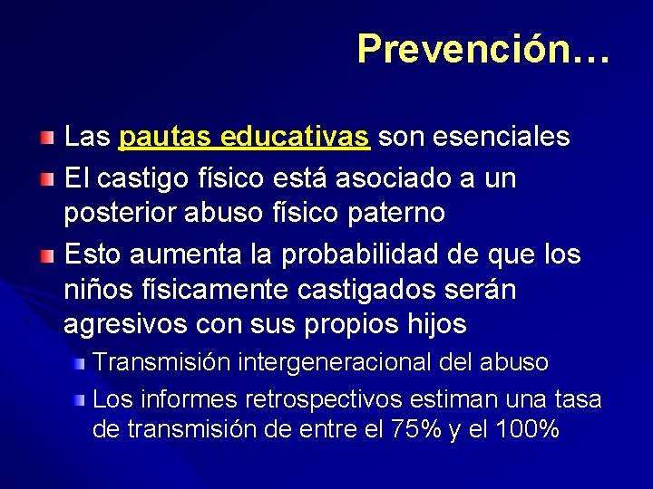 Prevención… Las pautas educativas son esenciales El castigo físico está asociado a un posterior