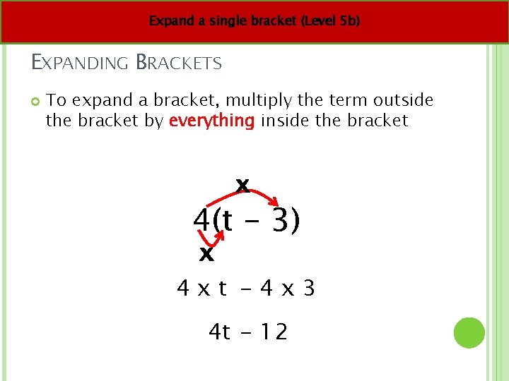 Expand a single bracket (Level 5 b) EXPANDING BRACKETS To expand a bracket, multiply