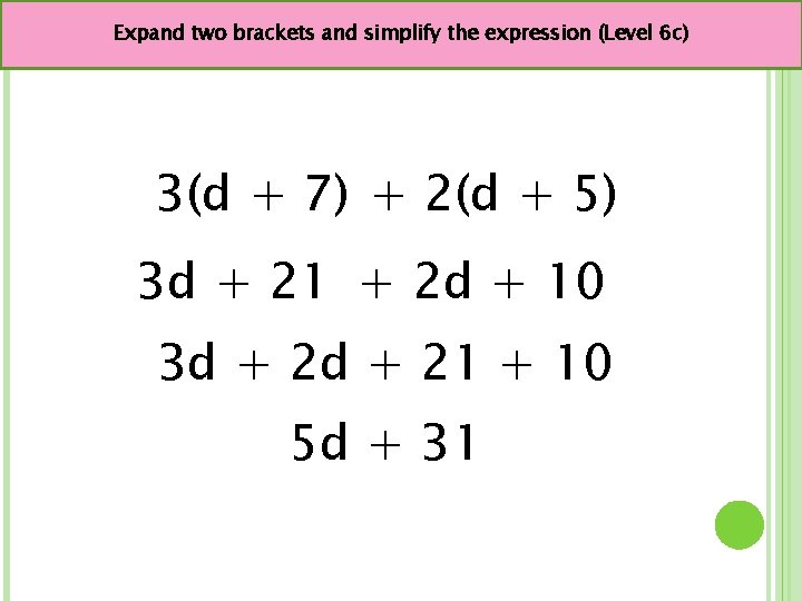 Expand two brackets and simplify the expression (Level 6 c) 3(d + 7) +