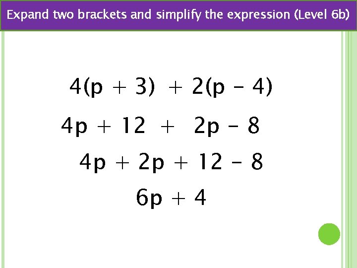 Expand two brackets and simplify the expression (Level 6 b) 4(p + 3) +