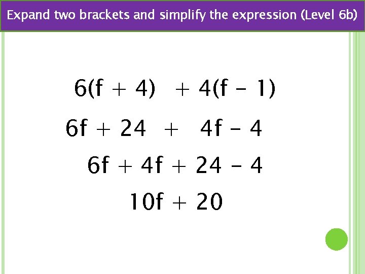 Expand two brackets and simplify the expression (Level 6 b) 6(f + 4) +