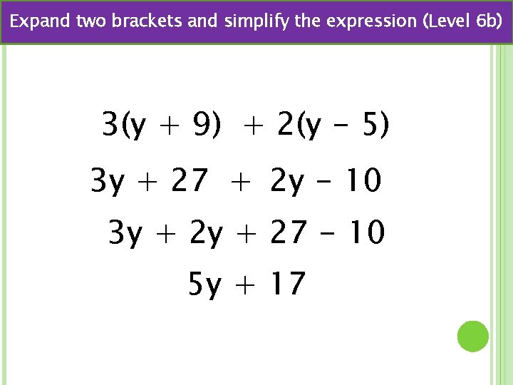 Expand two brackets and simplify the expression (Level 6 b) 3(y + 9) +