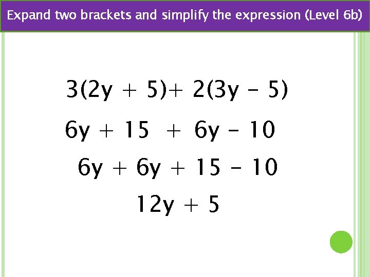 Expand two brackets and simplify the expression (Level 6 b) 3(2 y + 5)+