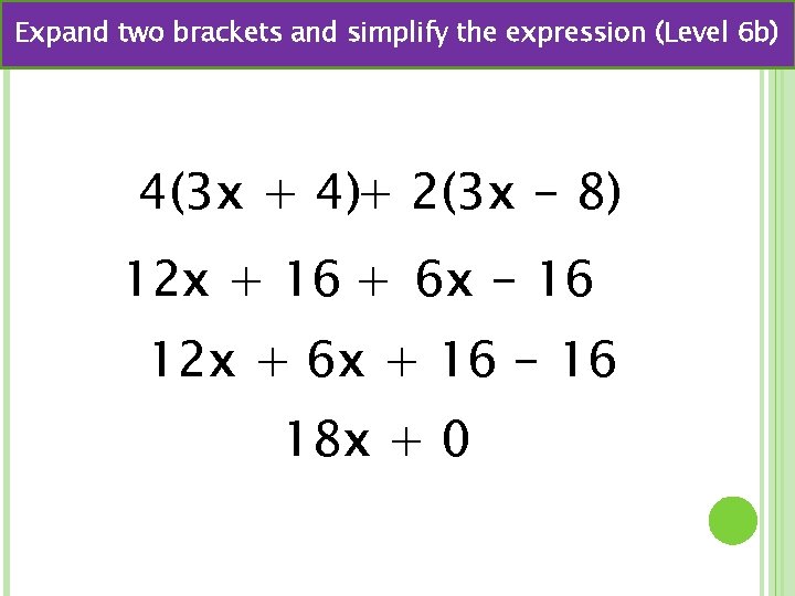 Expand two brackets and simplify the expression (Level 6 b) 4(3 x + 4)+