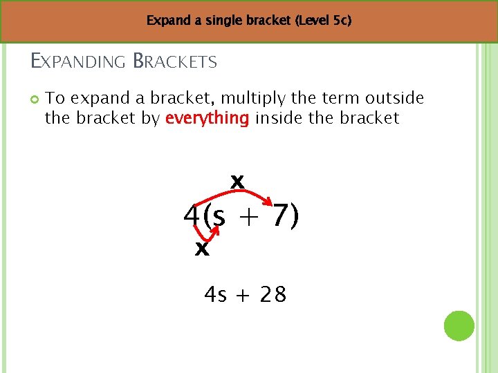 Expand a single bracket (Level 5 c) EXPANDING BRACKETS To expand a bracket, multiply