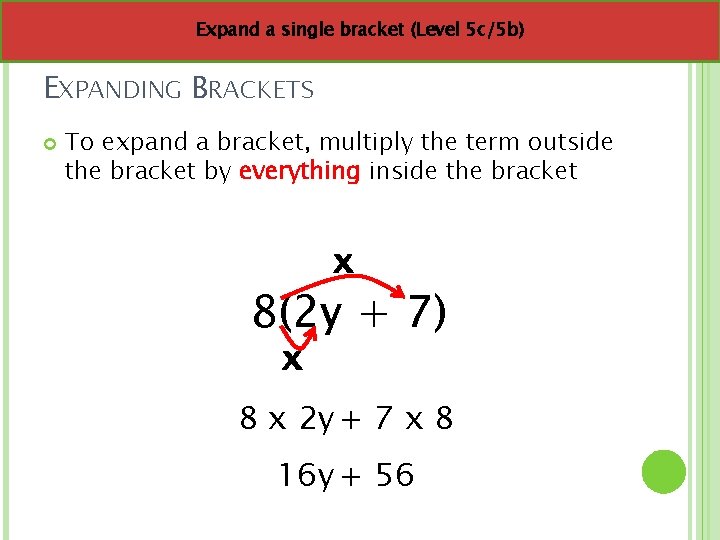 Expand a single bracket (Level 5 c/5 b) EXPANDING BRACKETS To expand a bracket,