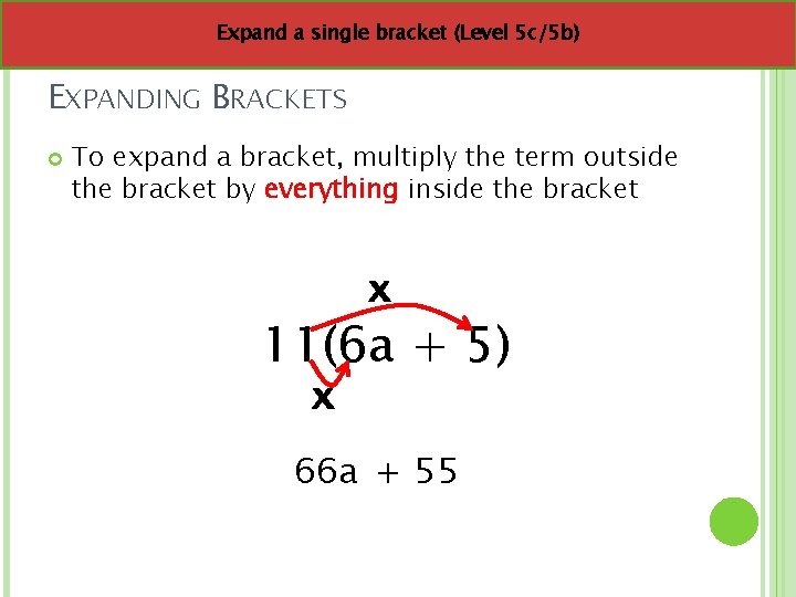 Expand a single bracket (Level 5 c/5 b) EXPANDING BRACKETS To expand a bracket,