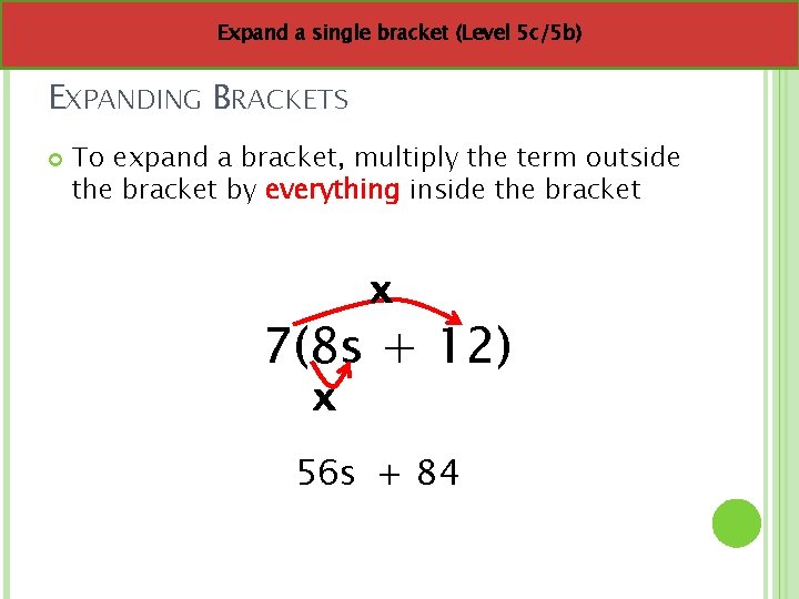 Expand a single bracket (Level 5 c/5 b) EXPANDING BRACKETS To expand a bracket,