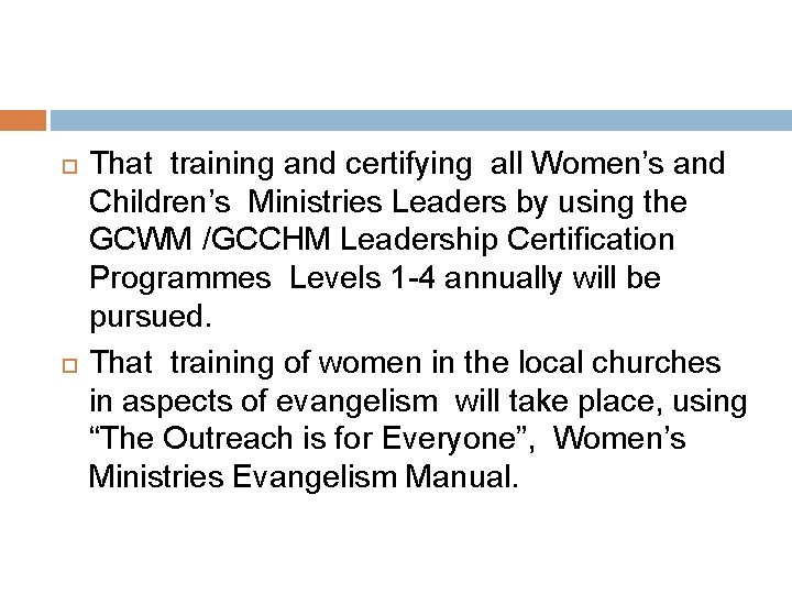  That training and certifying all Women’s and Children’s Ministries Leaders by using the