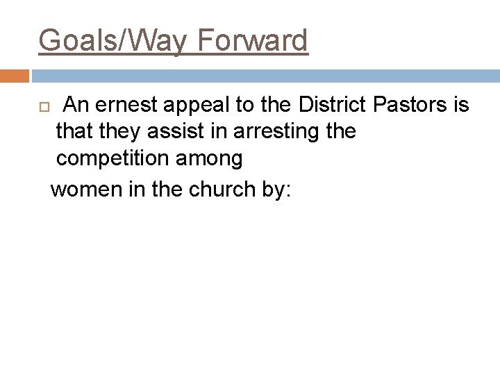 Goals/Way Forward An ernest appeal to the District Pastors is that they assist in
