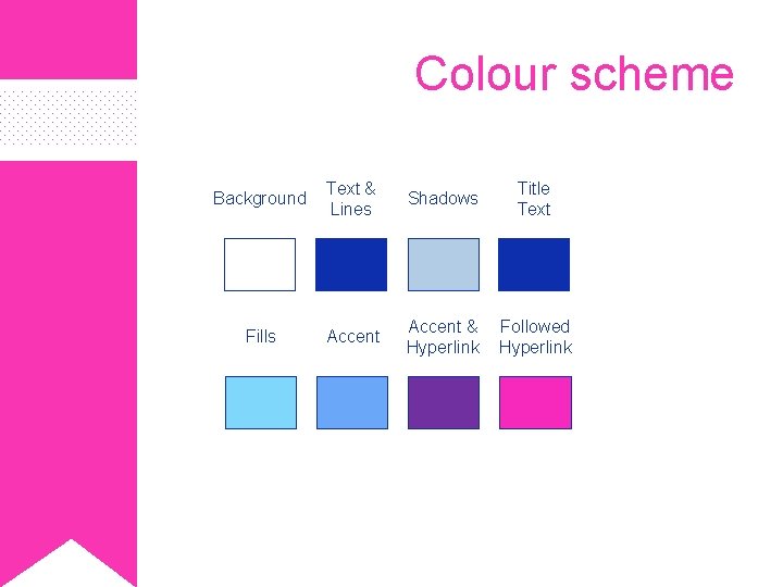 Colour scheme Background Text & Lines Shadows Title Text Fills Accent & Hyperlink Followed