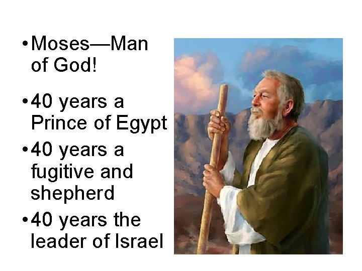  • Moses—Man of God! • 40 years a Prince of Egypt • 40