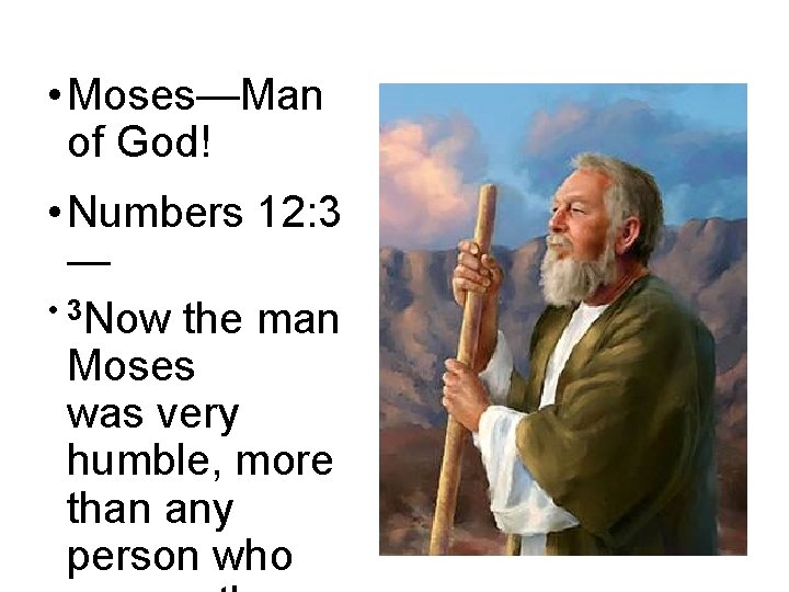  • Moses—Man of God! • Numbers 12: 3 — • 3 Now the