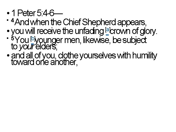  • 1 Peter 5: 4 -6— • 4 And when the Chief Shepherd